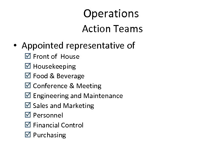 Operations Action Teams • Appointed representative of þ Front of House þ Housekeeping þ