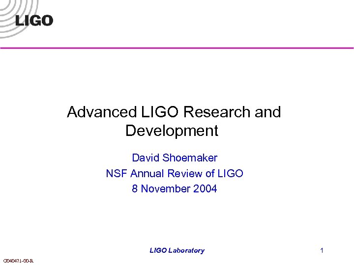 Advanced LIGO Research and Development David Shoemaker NSF Annual Review of LIGO 8 November