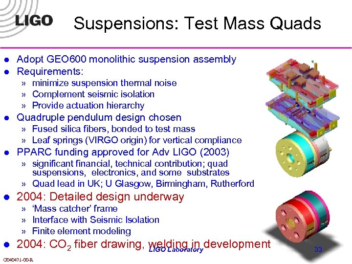Suspensions: Test Mass Quads l l Adopt GEO 600 monolithic suspension assembly Requirements: »