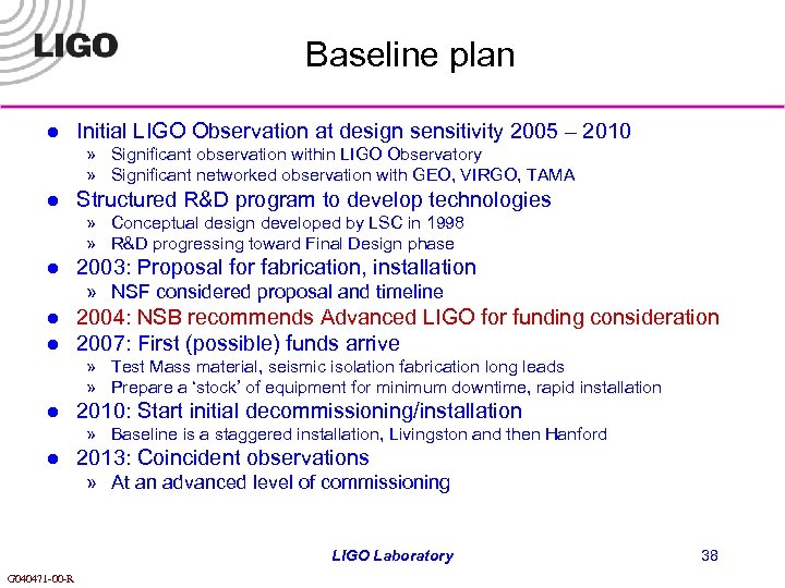 Baseline plan l Initial LIGO Observation at design sensitivity 2005 – 2010 » Significant