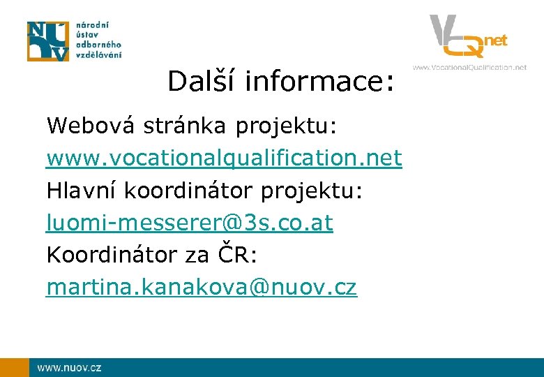 Další informace: Webová stránka projektu: www. vocationalqualification. net Hlavní koordinátor projektu: luomi-messerer@3 s. co.