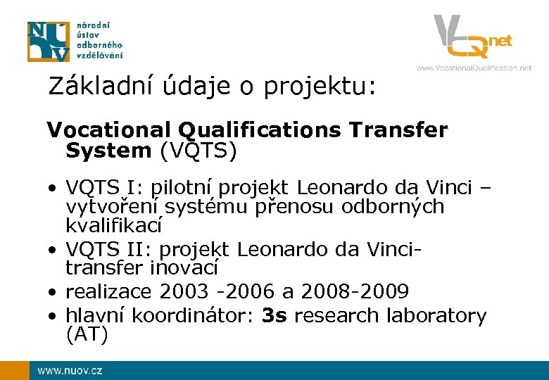 Základní údaje o projektu: Vocational Qualifications Transfer System (VQTS) • VQTS I: pilotní projekt