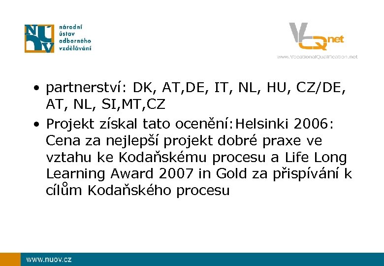  • partnerství: DK, AT, DE, IT, NL, HU, CZ/DE, AT, NL, SI, MT,