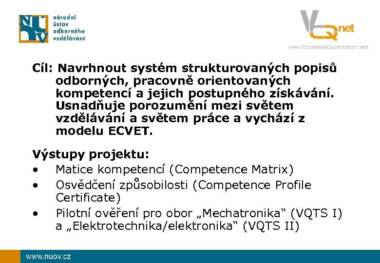 Cíl: Navrhnout systém strukturovaných popisů odborných, pracovně orientovaných kompetencí a jejich postupného získávání. Usnadňuje