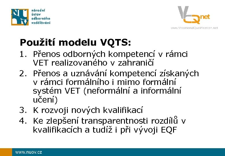 Použití modelu VQTS: 1. Přenos odborných kompetencí v rámci VET realizovaného v zahraničí 2.
