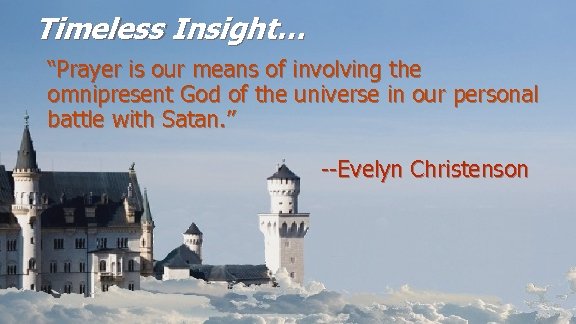 Timeless Insight… “Prayer is our means of involving the omnipresent God of the universe