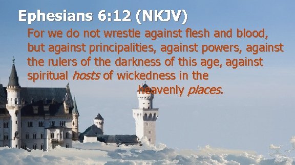 Ephesians 6: 12 (NKJV) For we do not wrestle against flesh and blood, but