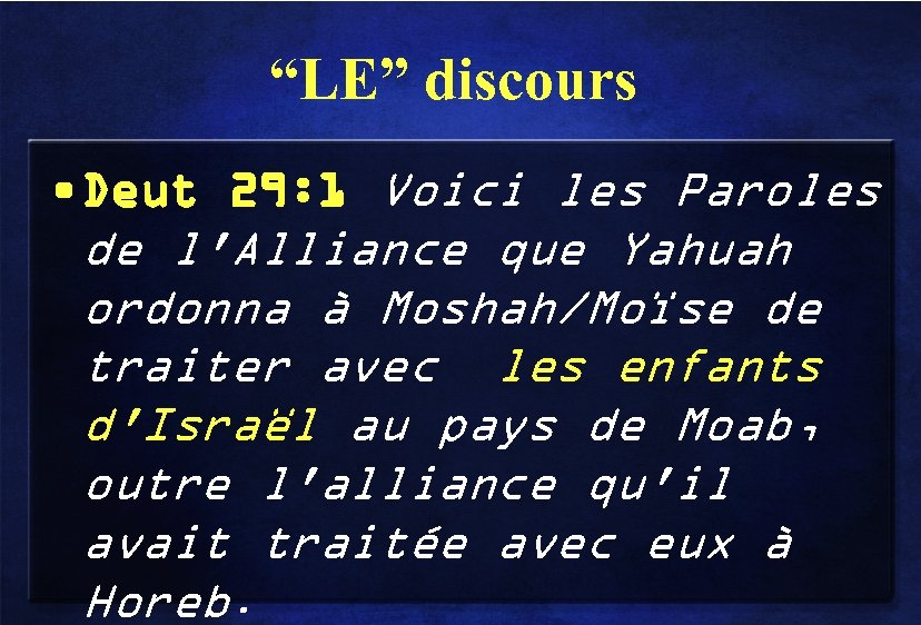 “LE” discours • Deut 29: 1 Voici les Paroles de l'Alliance que Yahuah ordonna