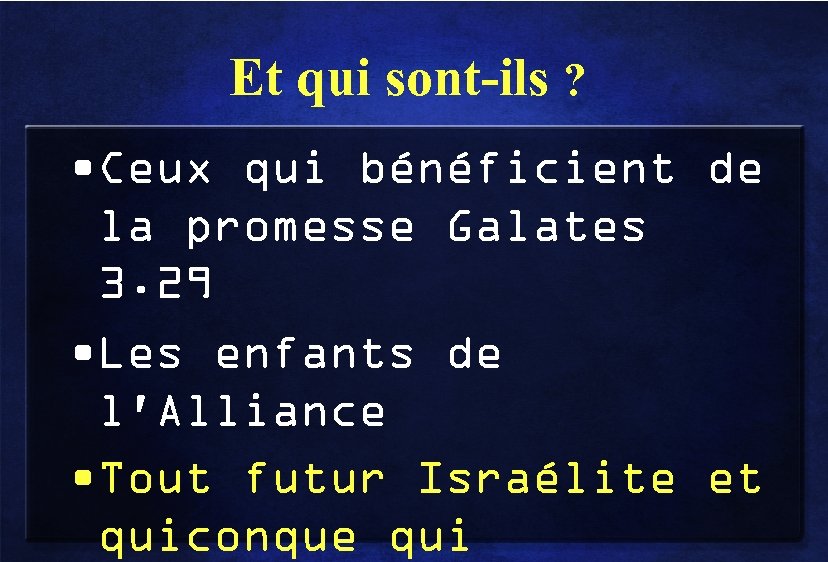 Et qui sont-ils ? • Ceux qui bénéficient de la promesse Galates 3. 29