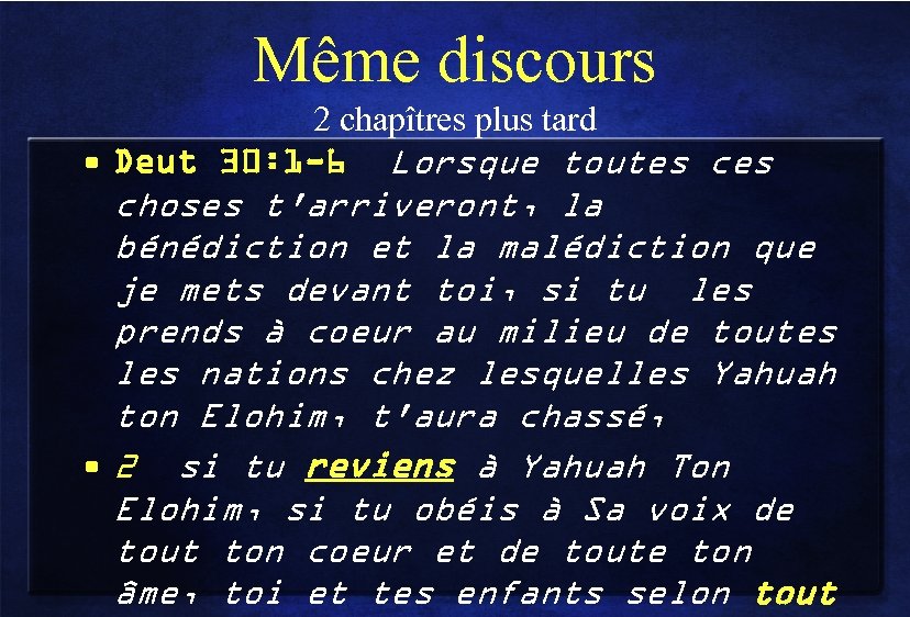Même discours 2 chapîtres plus tard • Deut 30: 1 -6 Lorsque toutes choses
