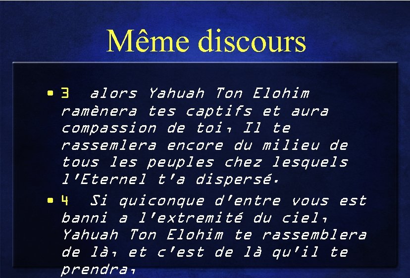 Même discours • 3 alors Yahuah Ton Elohim ramènera tes captifs et aura compassion