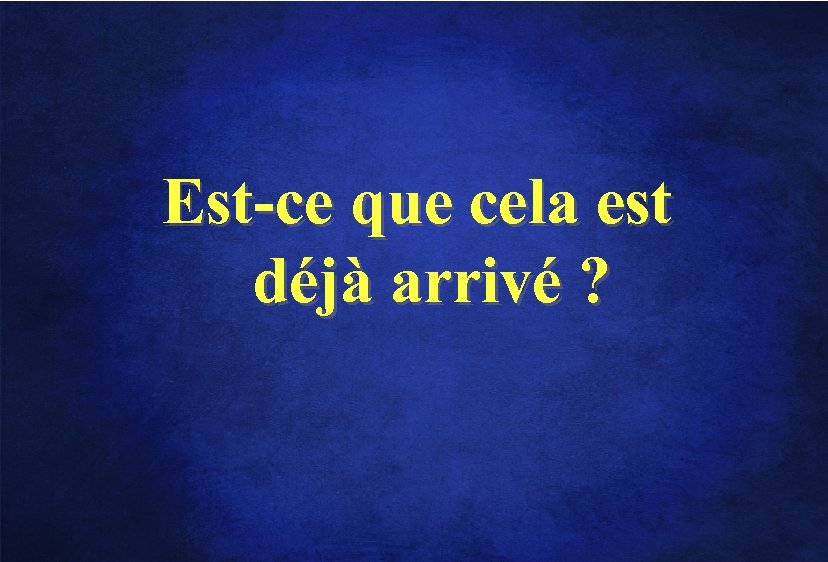 Est-ce que cela est déjà arrivé ? 
