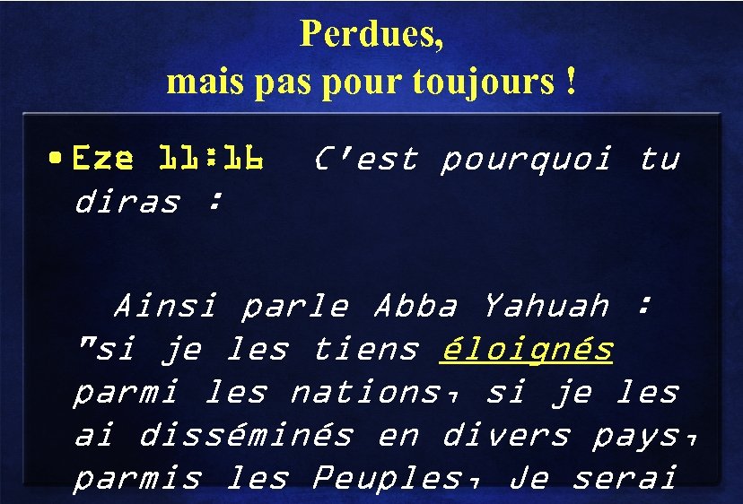 Perdues, mais pas pour toujours ! • Eze 11: 16 diras : C'est pourquoi