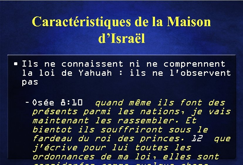 Caractéristiques de la Maison d’Israël • Ils ne connaissent ni ne comprennent la loi