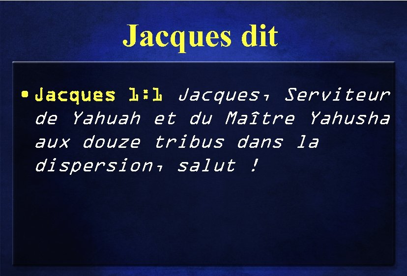 Jacques dit • Jacques 1: 1 Jacques, Serviteur de Yahuah et du Maître Yahusha