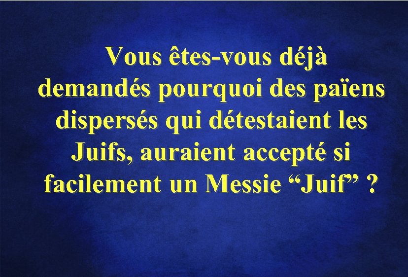 Vous êtes-vous déjà demandés pourquoi des païens dispersés qui détestaient les Juifs, auraient accepté