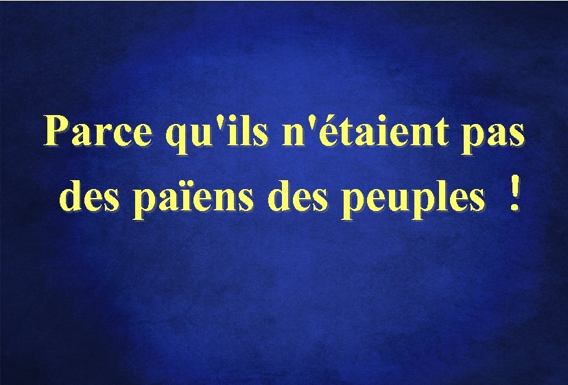 Parce qu'ils n'étaient pas des païens des peuples ! 