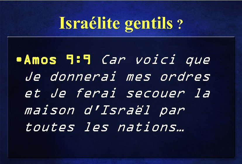 Israélite gentils ? • Amos 9: 9 Car voici que Je donnerai mes ordres