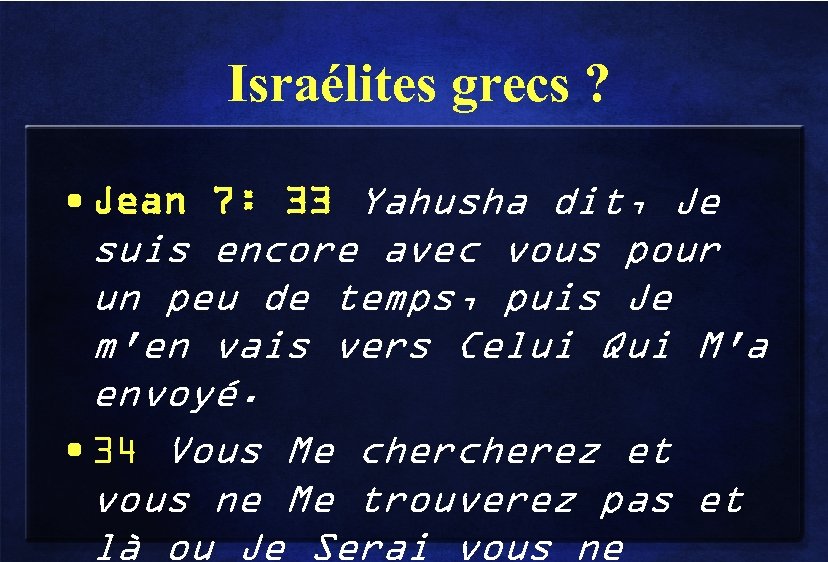 Israélites grecs ? • Jean 7: 33 Yahusha dit, Je suis encore avec vous