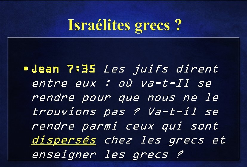 Israélites grecs ? • Jean 7: 35 Les juifs dirent entre eux : où