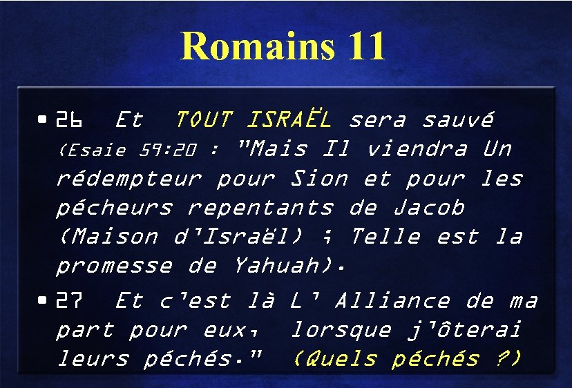 Romains 11 TOUT ISRAËL sera sauvé (Esaie 59: 20 : ”Mais Il viendra Un