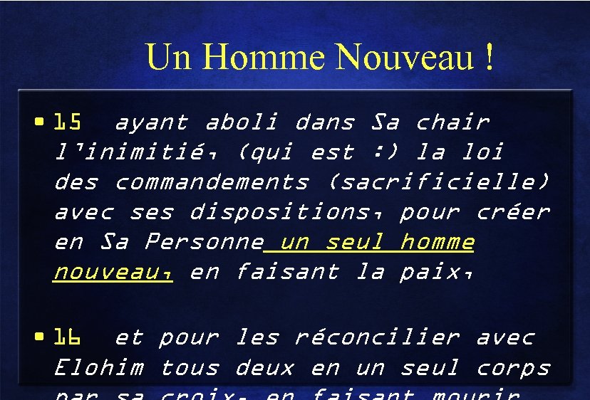 Un Homme Nouveau ! • 15 ayant aboli dans Sa chair l’inimitié, (qui est