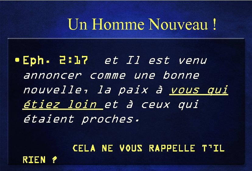 Un Homme Nouveau ! • Eph. 2: 17 et Il est venu annoncer comme