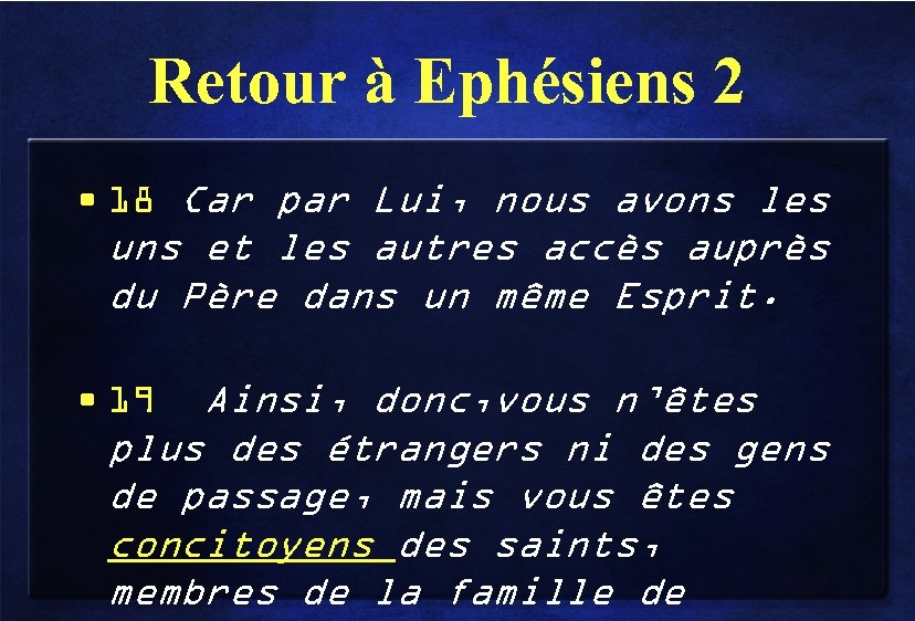 Retour à Ephésiens 2 • 18 Car par Lui, nous avons les uns et