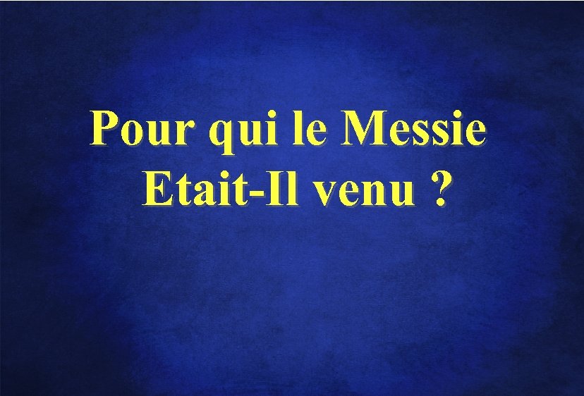 Pour qui le Messie Etait-Il venu ? 