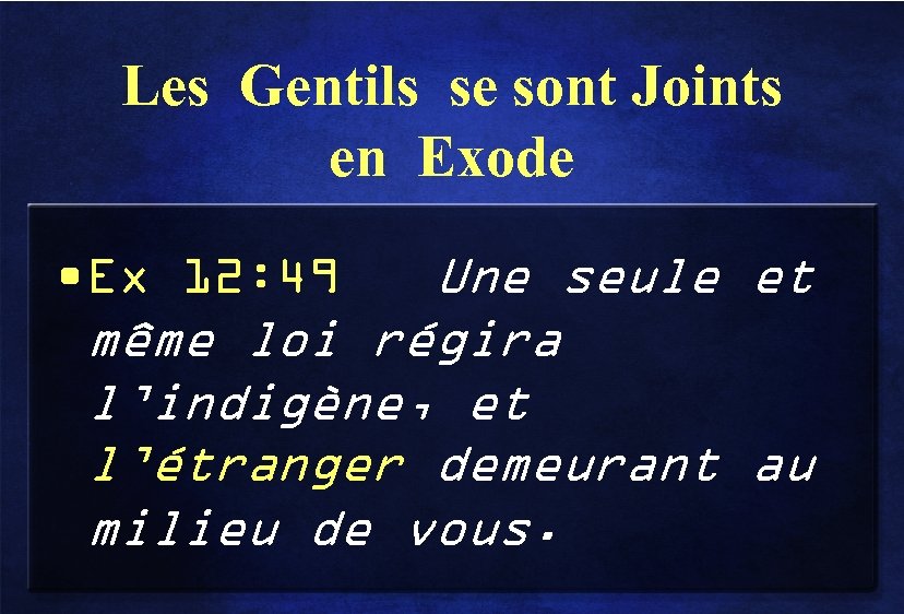 Les Gentils se sont Joints en Exode • Ex 12: 49 Une seule et
