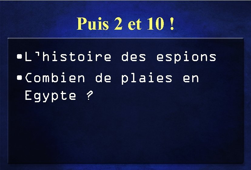 Puis 2 et 10 ! • L’histoire des espions • Combien de plaies en