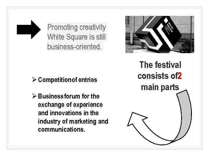 Promoting creativity White Square is still business-oriented. Ø Competition of entries Ø Business forum
