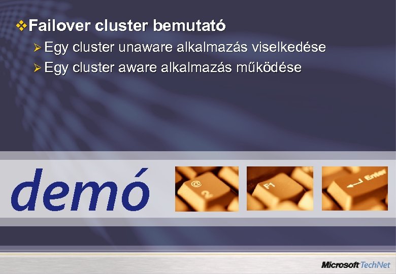 v Failover cluster bemutató Ø Egy cluster unaware alkalmazás viselkedése Ø Egy cluster aware