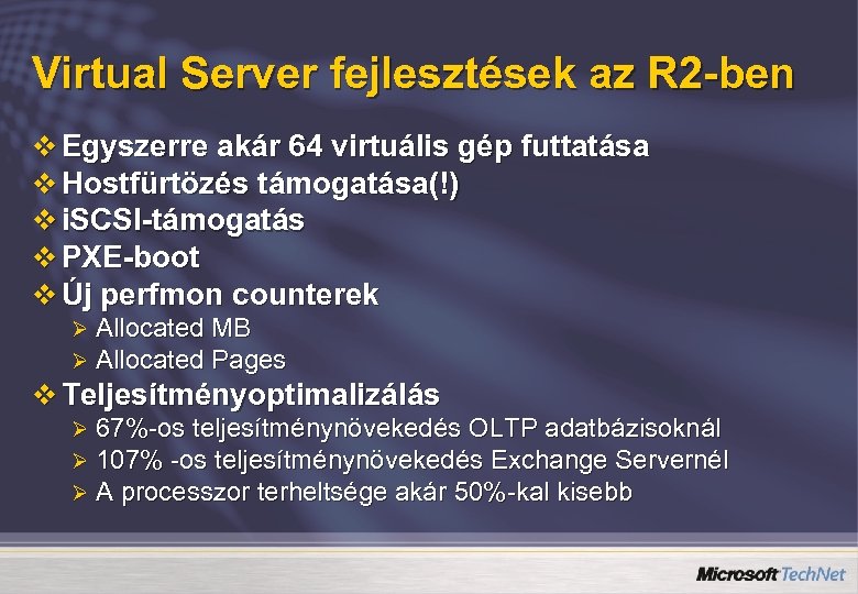 Virtual Server fejlesztések az R 2 -ben v Egyszerre akár 64 virtuális gép futtatása