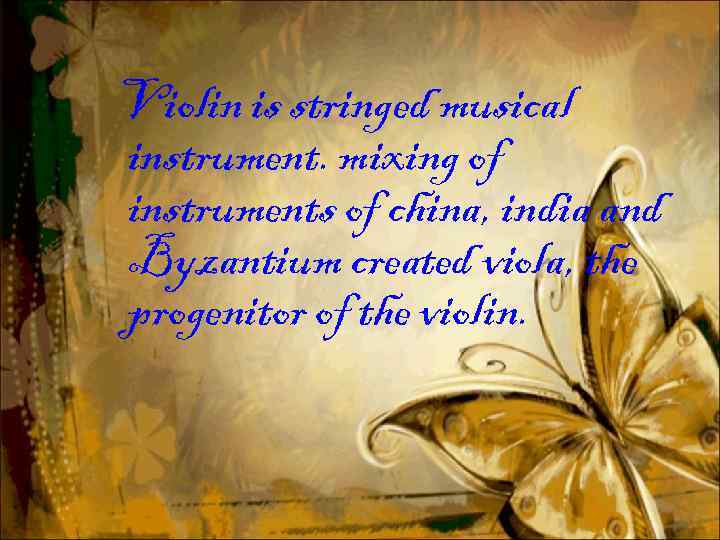 Violin is stringed musical instrument. mixing of instruments of china, india and Byzantium created