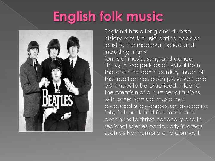 English folk music England has a long and diverse history of folk music dating