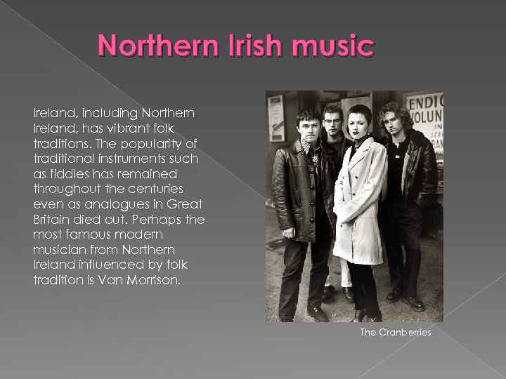 Northern Irish music Ireland, including Northern Ireland, has vibrant folk traditions. The popularity of