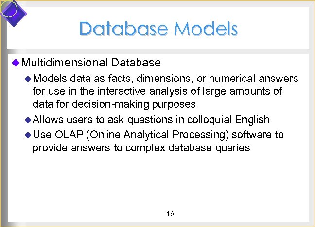 Database Models u. Multidimensional Database u Models data as facts, dimensions, or numerical answers