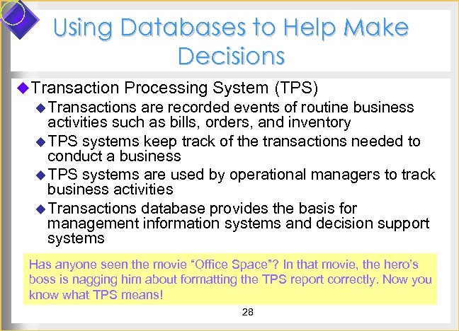 Using Databases to Help Make Decisions u. Transaction Processing System (TPS) u Transactions are