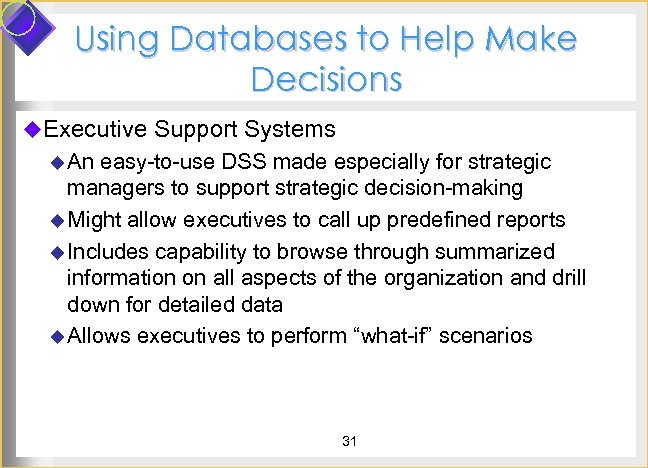 Using Databases to Help Make Decisions u. Executive Support Systems u An easy-to-use DSS