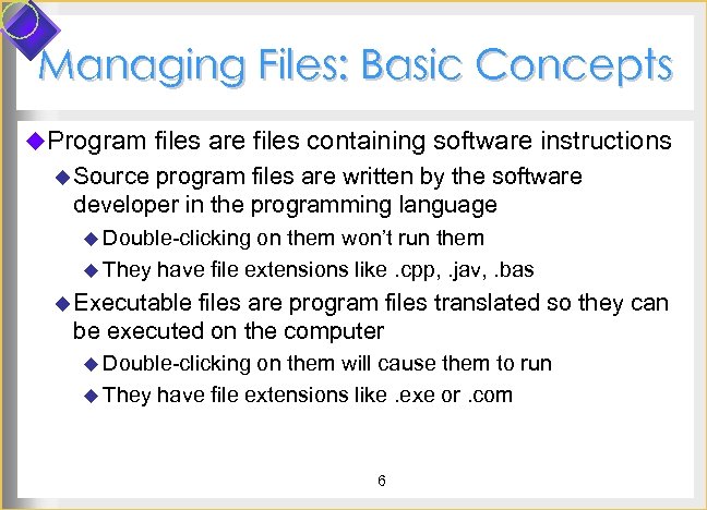 Managing Files: Basic Concepts u. Program files are files containing software instructions u Source