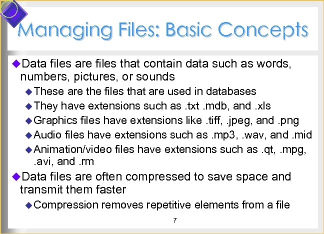 Managing Files: Basic Concepts u. Data files are files that contain data such as