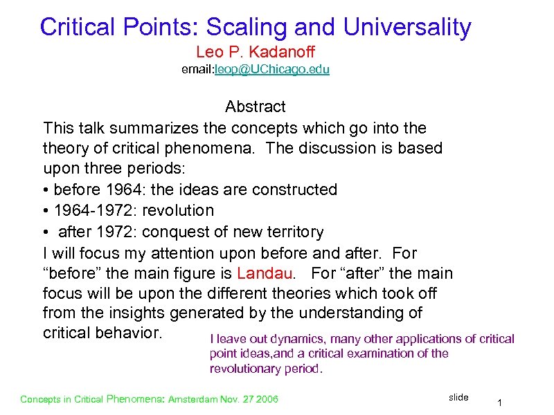 Critical Points: Scaling and Universality Leo P. Kadanoff email: leop@UChicago. edu Abstract This talk