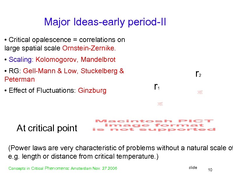 Major Ideas-early period-II • Critical opalescence = correlations on large spatial scale Ornstein-Zernike. •