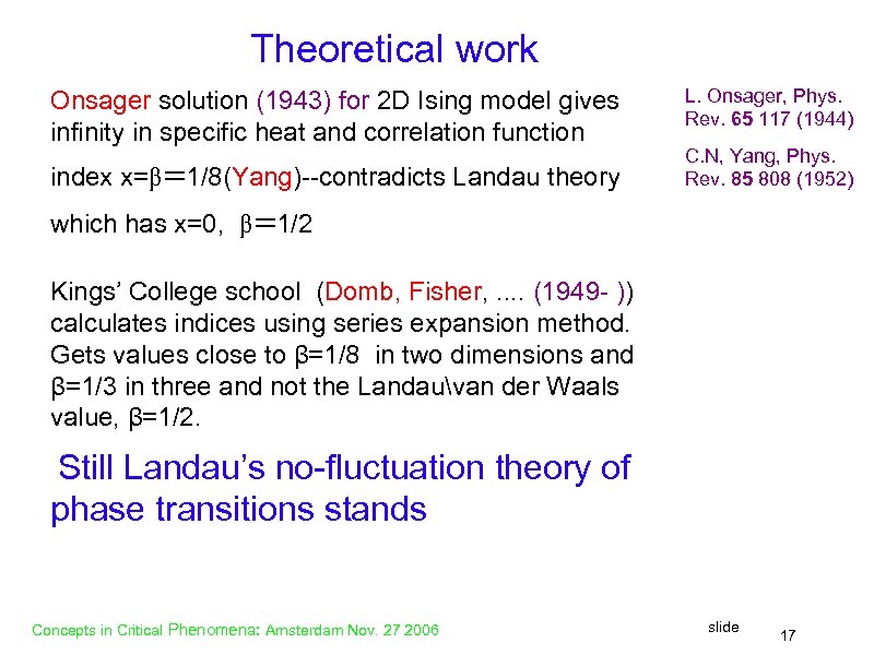 Theoretical work Onsager solution (1943) for 2 D Ising model gives infinity in specific