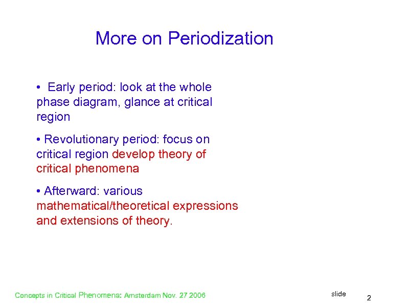 More on Periodization • Early period: look at the whole phase diagram, glance at