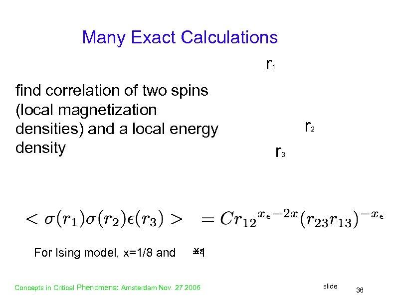 Many Exact Calculations r 1 find correlation of two spins (local magnetization densities) and