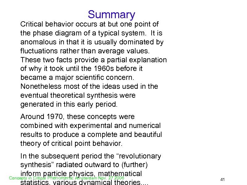 Summary Critical behavior occurs at but one point of the phase diagram of a