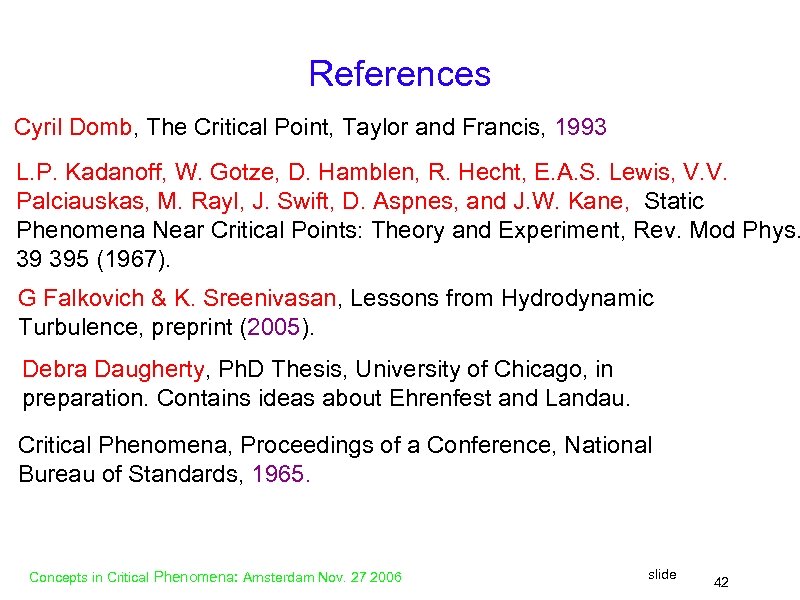 References Cyril Domb, The Critical Point, Taylor and Francis, 1993 L. P. Kadanoff, W.