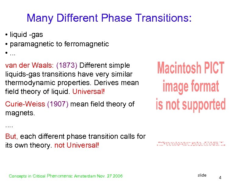 Many Different Phase Transitions: • liquid -gas • paramagnetic to ferromagnetic • . .